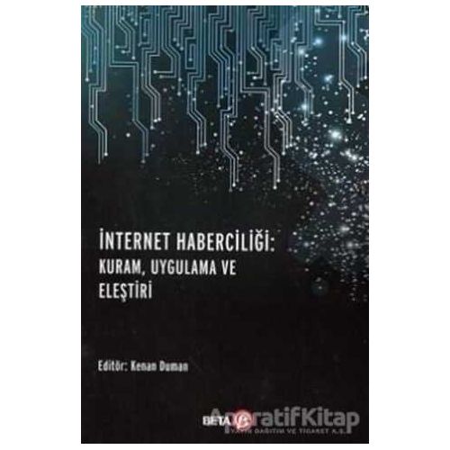 İnternet Haberciliği: Kuram, Uygulama ve Eleştiri - Kolektif - Beta Yayınevi