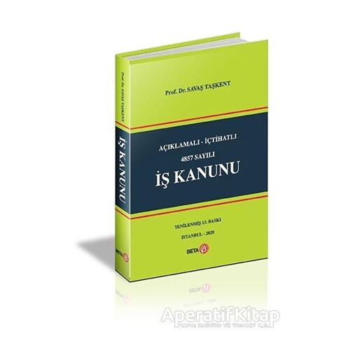 Açıklamalı İçtihatlı 4857 Sayılı İş Kanunu - Savaş Taşkent - Beta Yayınevi