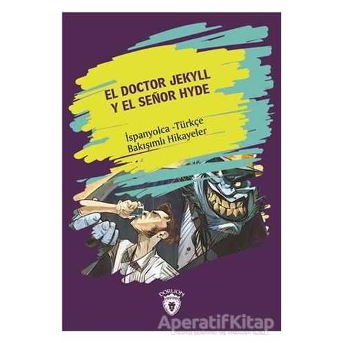 El Doctor Jekyll Y El Senor Hyde (Dr. Jekyll Ve Bay Hyde) İspanyolca Türkçe Bakışımlı Hikayeler