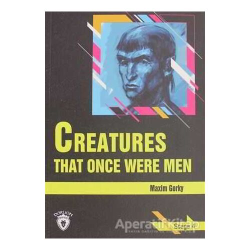 Creatures That Once Were Men Stage 4 - Maksim Gorki - Dorlion Yayınları