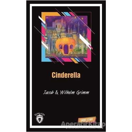 Cinderella Short Story - Wilhelm Grimm - Dorlion Yayınları