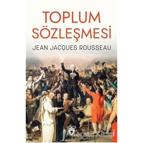 Toplum Sözleşmesi - Jean Jacgues Rousseau - Dorlion Yayınları