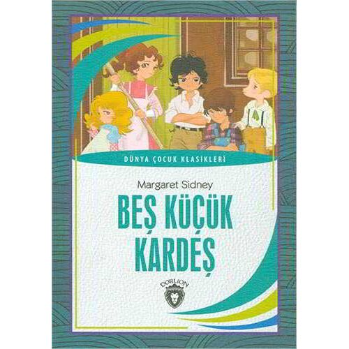 Beş Küçük Kardeş - Dünya Çocuk Klasikleri - Margaret Sidney - Dorlion Yayınları