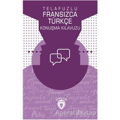 Telafuzlu Fransızca - Türkçe Konuşma Kılavuzu (Sözlük İlaveli) - Metin Gökçe - Dorlion Yayınları