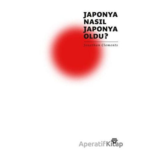 Japonya Nasıl Japonya Oldu? - Jonathan Clements - Metropolis Yayınları