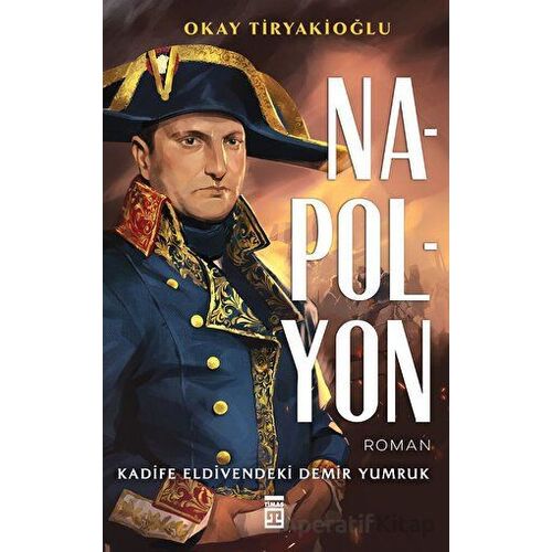 Napolyon - Okay Tiryakioğlu - Timaş Yayınları
