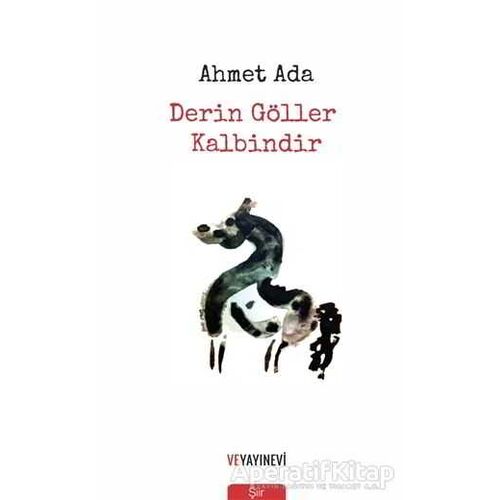 Derin Göller Kalbindir - Ahmet Ada - Ve Yayınevi