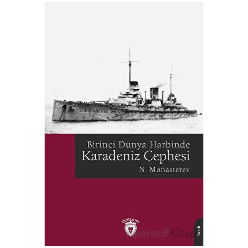 Birinci Dünya Harbinde Karadeniz Cephesi - N. Monasterev - Dorlion Yayınları