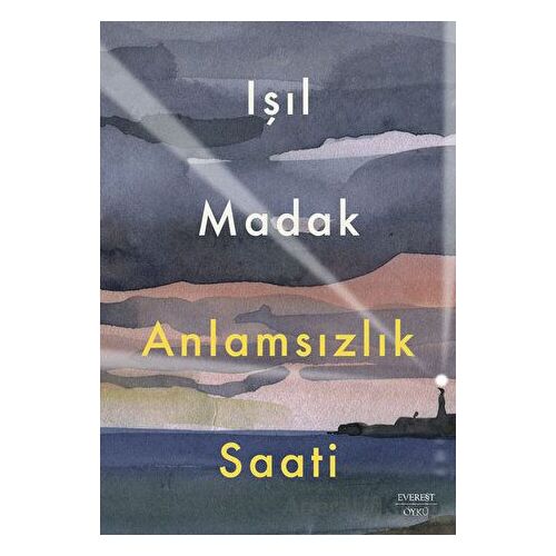 Anlamsızlık Saati - Işıl Madak - Everest Yayınları