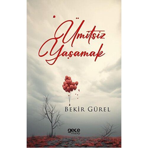 Ümitsiz Yaşamak - Bekir Gürel - Gece Kitaplığı