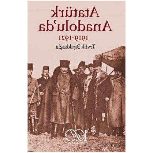 Atatürk Anadolu’da 1919-1921 - Tevfik Bıyıklıoğlu - İş Bankası Kültür Yayınları