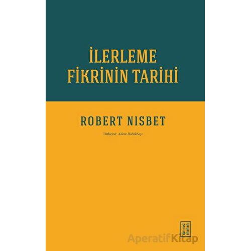 İlerleme Fikrinin Tarihi - Robert Nisbet - Ketebe Yayınları