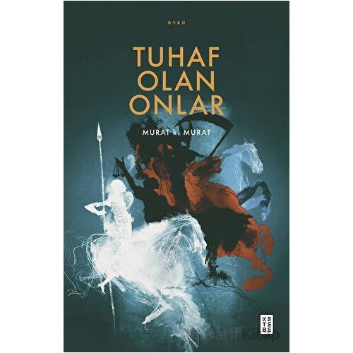 Tuhaf Olan Onlar - Murat K. Murat - Ketebe Yayınları