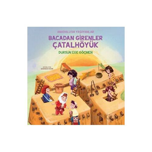 Bacadan Girenler Çatalhöyük - Dursun Ege Göçmen - Altın Kitaplar