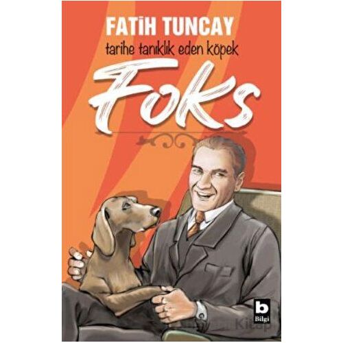 Foks - Tarihe Tanıklık Eden Köpek - Fatih Tuncay - Bilgi Yayınevi