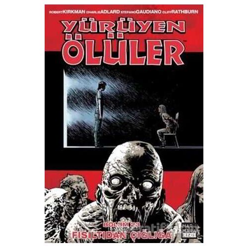 Yürüyen Ölüler Bölüm 23 : Fısıltıdan Çığlığa - Robert Kirkman - Marmara Çizgi