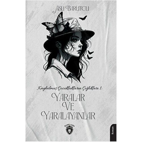 Kaybolmuş Çocuklukların Çığlıkları 1 Yaralar ve Yaralayanlar - Aslı Barutcu - Dorlion Yayınları