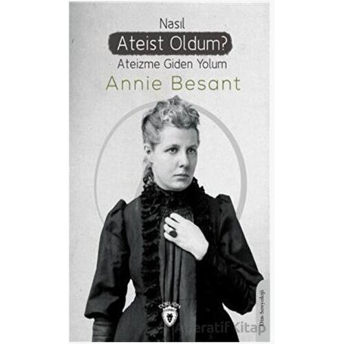Nasıl Ateist Oldum? - Annie Besant - Dorlion Yayınları