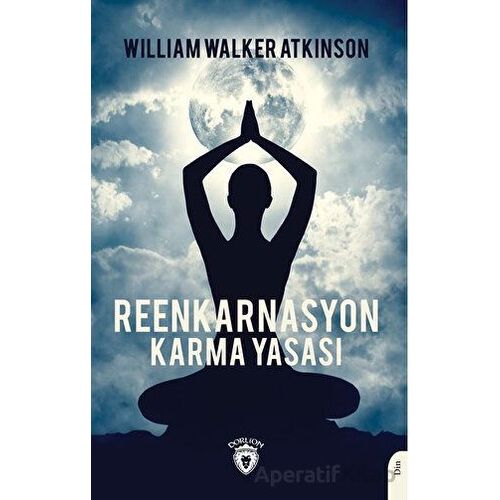 Reenkarnasyon - Karma Yasası - William Walker Atkinson - Dorlion Yayınları