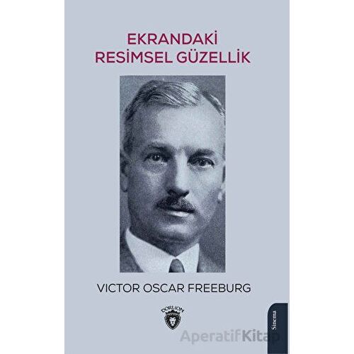 Ekrandaki Resimsel Güzellik - Victor Oscar Freeburg - Dorlion Yayınları