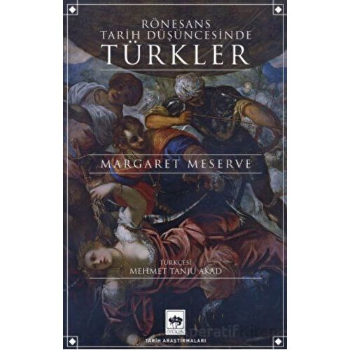 Rönesans Tarih Düşüncesinde Türkler - Margaret Meserve - Ötüken Neşriyat