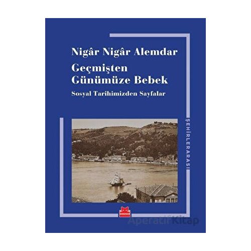 Geçmişten Günümüze Bebek - Nigar Nigar Alemdar - Kırmızı Kedi Yayınevi