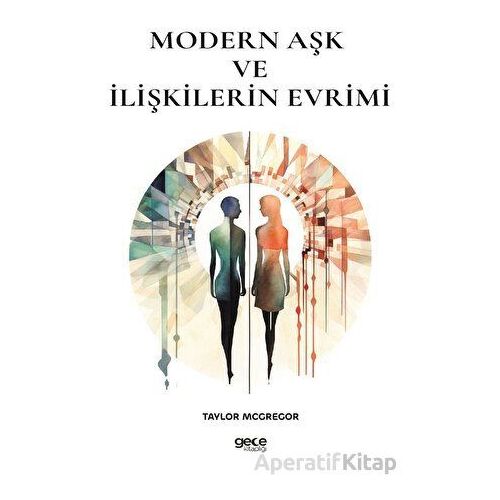 Modern Aşk ve İlişkilerin Evrimi - Taylor Mcgregor - Gece Kitaplığı