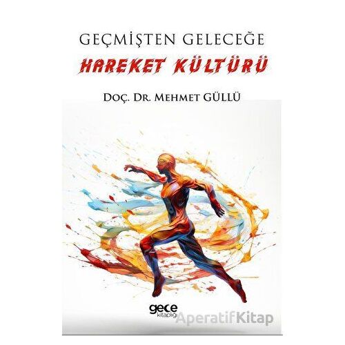 Geçmişten Geleceğe Hareket Kültürü - Mehmet Güllü - Gece Kitaplığı
