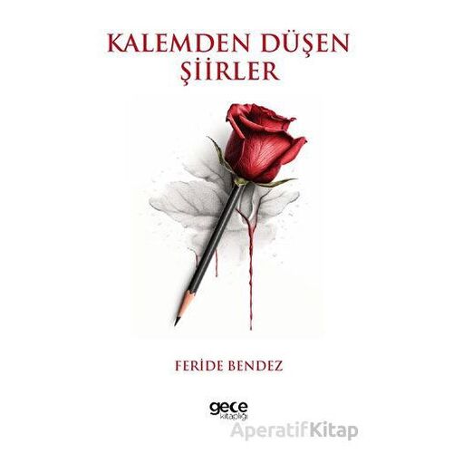 Kalemden Düşen Şiirler - Feride Bendez - Gece Kitaplığı