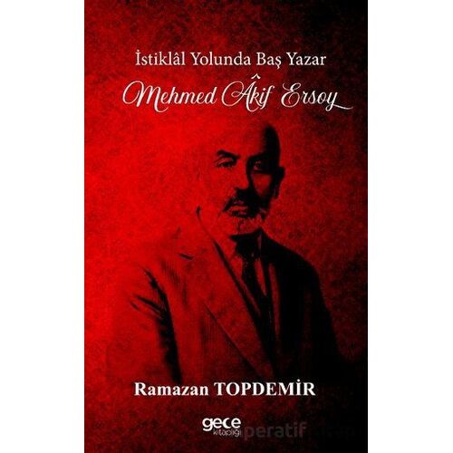 İstiklal Yolunda Baş Yazar Mehmed Âkif Ersoy - Ramazan Topdemir - Gece Kitaplığı