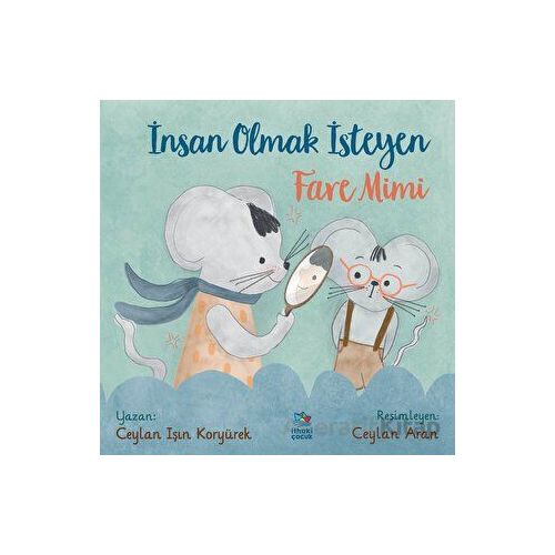 İnsan Olmak İsteyen Fare Mimi - Ceylan Işın Koryürek - İthaki Çocuk Yayınları