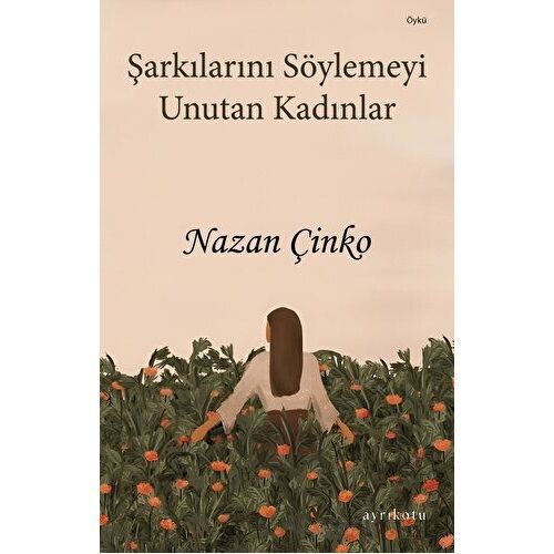 Şarkılarını Söylemeyi Unutan Kadınlar - Nazan Çinko - Ayrıkotu Yayınları