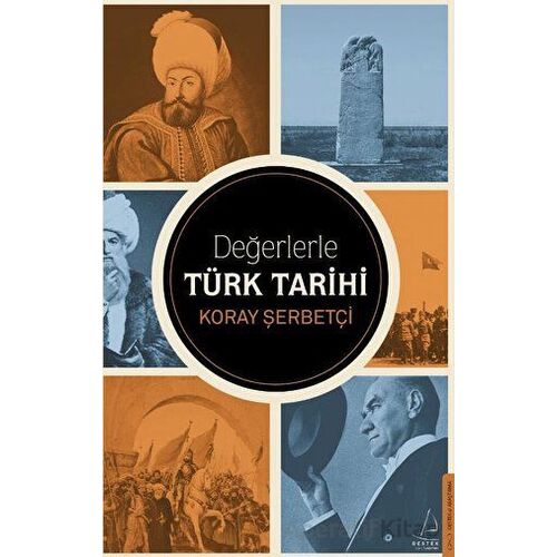 Değerlerle Türk Tarihi - Koray Şerbetçi - Destek Yayınları