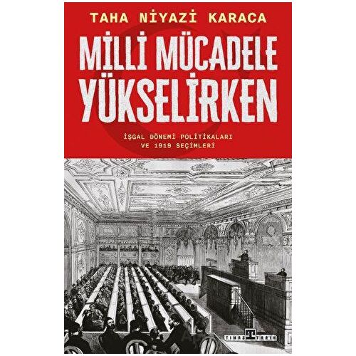 Milli Mücadele Yükselirken - Taha Niyazi Karaca - Timaş Yayınları