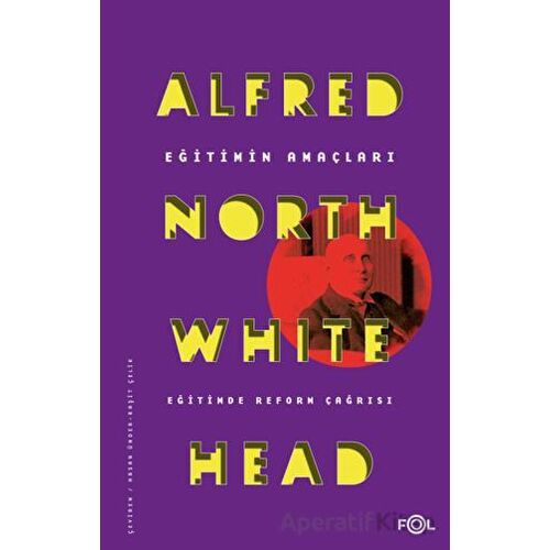 Eğitimin Amaçları - Eğitimde Reform Çağrısı - Alfred North Whitehead - Fol Kitap