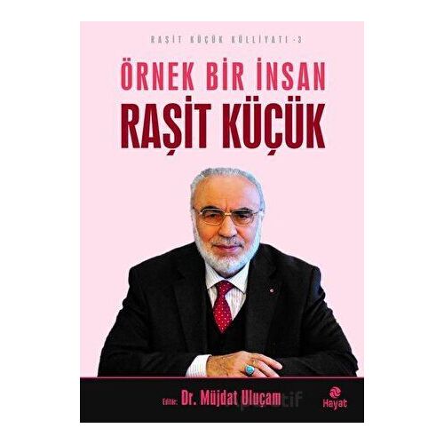 Örnek Bir İnsan Raşit Küçük - Raşit Küçük Külliyatı 3 - Kolektif - Hayat Yayınları