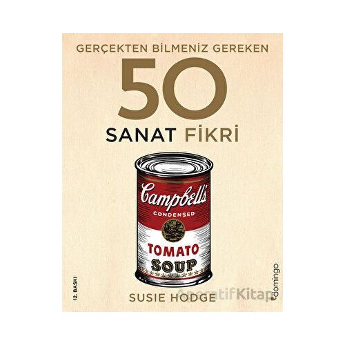 Gerçekten Bilmeniz Gereken 50 Sanat Fikri - Susie Hodge - Domingo Yayınevi