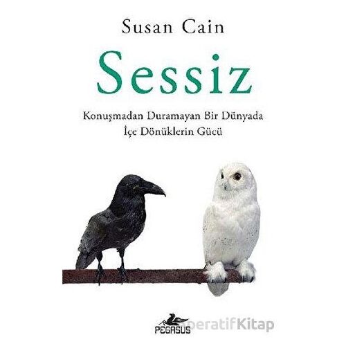 Sessiz: Konuşmadan Duramayan Bir Dünyada İçe Dönüklerin Gücü - Susan Cain - Pegasus Yayınları