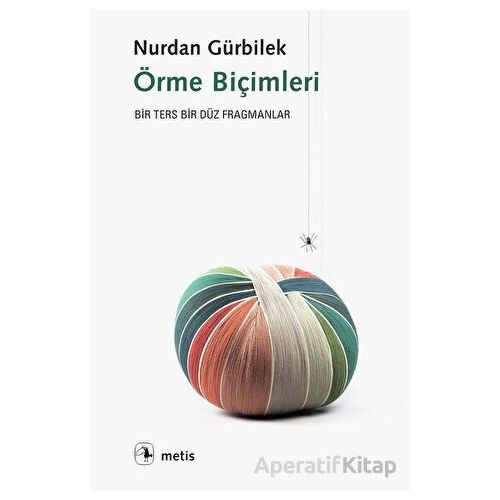 Örme Biçimleri Bir Ters Bir Düz Fragmanlar - Nurdan Gürbilek - Metis Yayınları