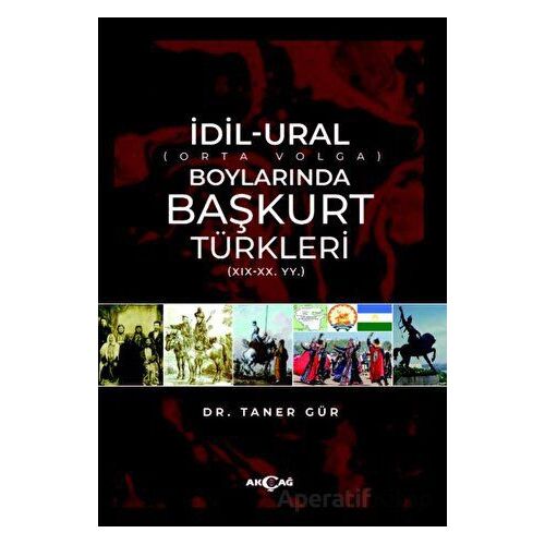 İdil-Ural Boylarında Başkurt Türkleri - Taner Gür - Akçağ Yayınları