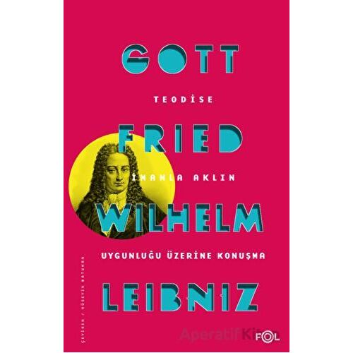 Teodise İmanla Aklın Uygunluğu Üzerine Konuşma - Gottfried Wilhelm Leibniz - Fol Kitap