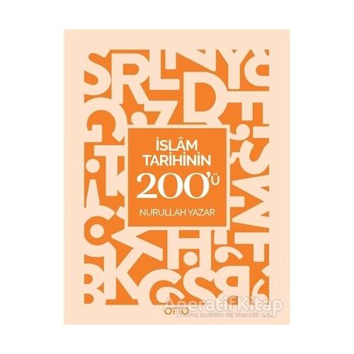 İslam Tarihinin 200ü - Nurullah Yazar - Otto Yayınları