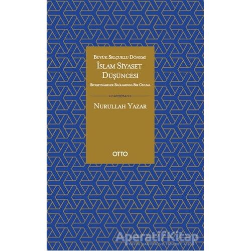 İslam Siyaset Düşüncesi - Büyük Selçuklu Dönemi - Nurullah Yazar - Otto Yayınları