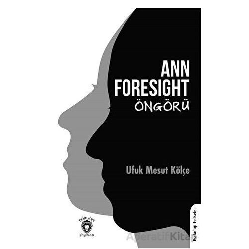 Ann Foresight - Öngörü - Ufuk Mesut Kölçe - Dorlion Yayınları