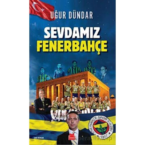 Sevdamız Fenerbahçe - Uğur Dündar - Kırmızı Kedi Yayınevi
