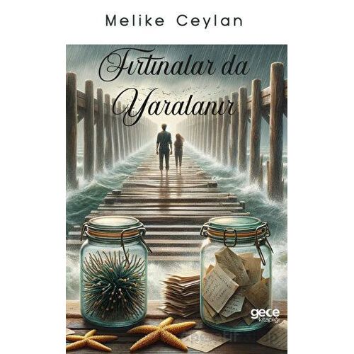 Fırtınalar da Yaralanır - Melike Ceylan - Gece Kitaplığı