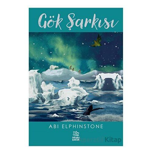 Gök Şarkısı - Abi Elphinstone - İthaki Çocuk Yayınları