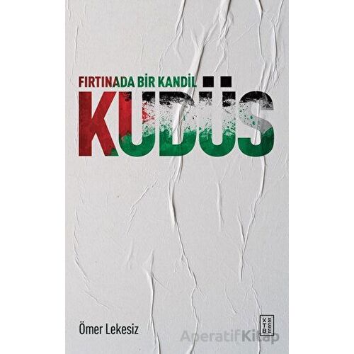 Fırtınada Bir Kandil: Kudüs - Ömer Lekesiz - Ketebe Yayınları