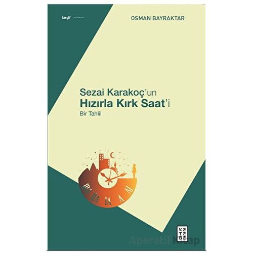 Sezai Karakoç’un Hızırla Kırk Saat’i - Osman Bayraktar - Ketebe Yayınları