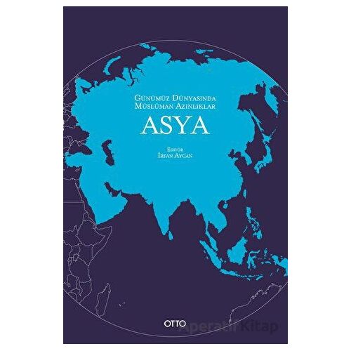 Günümüz Dünyasında Müslüman Azınlıklar: Asya - İrfan Aycan - Otto Yayınları